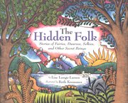 The hidden folk : stories of fairies, dwarves, selkies, and other secret beings cover image