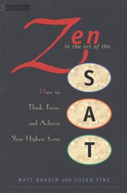 Zen in the art of the SAT : how to think, focus, and achieve your highest score cover image