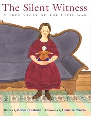 The silent witness : a true story of the Civil War cover image