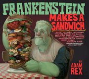 Frankenstein makes a sandwich : and other stories you're sure to like, because they're all about monsters, and some of them are also about food cover image