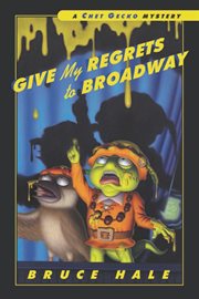 Give my regrets to Broadway : from the tattered casebook of Chet Gecko, private eye cover image