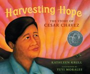 Harvesting hope : the story of Cesar Chavez cover image