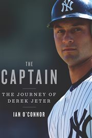 The captain : the journey of Derek Jeter cover image