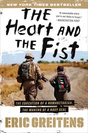 The heart and the fist : the education of a humanitarian, the making of a Navy SEAL cover image