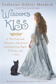 Wisdom's Kiss : a thrilling and romantic adventure, incorporating magic, villany, and a cat cover image