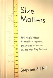 Size matters : how height affects the health, happiness, and success of boys--and the men they become cover image