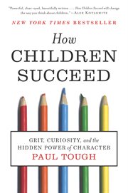 How children succeed : grit, curiosity, and the hidden power of character cover image