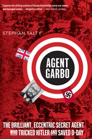 Agent Garbo : The Brilliant, Eccentric Secret Agent Who Tricked Hitler and Saved D-day cover image