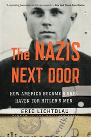 The Nazis Next Door : How America Became a Safe Haven for Hitler's Men cover image