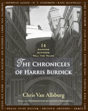 The Chronicles of Harris Burdick : Fourteen Amazing Authors Tell the Tales / With an Introduction by Lemony Snicket cover image
