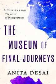 The museum of final journeys : a novella cover image