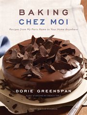 Baking chez moi : recipes from my paris home to your home anywhere cover image