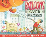 Balloons over Broadway : the true story of the puppeteer of Macy's Parade cover image