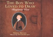 The boy who loved to draw : Benjamin West cover image