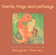 Lizards, frogs, and polliwogs : poems and paintings cover image