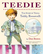 Teedie : the story of young Teddy Roosevelt cover image