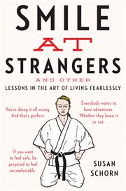 Smile at strangers : and other lessons in the art of living fearlessly cover image