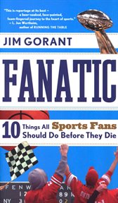 Fanatic : ten things all sports fans should do before they die cover image
