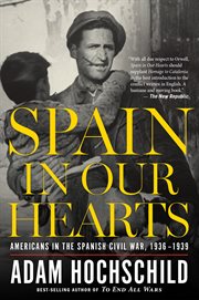 Spain in our hearts : Americans in the Spanish Civil War, 1936-1939 cover image