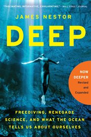 Deep : freediving, renegade science, and what the ocean tells us about ourselves cover image