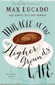 Miracle at the Higher Grounds Cafe : a heavenly novel cover image