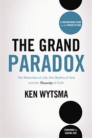 The grand paradox : the messiness of life, the mystery of God, and the necessity of faith cover image