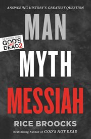 Man, myth, messiah : answering history's greatest question cover image