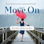 Move on: when mercy meets your mess cover image