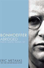 Bonhoeffer abridged : pastor, martyr, prophet, spy cover image