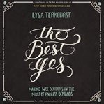 The best yes: making wise decisions in the midst of endless demands cover image