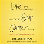 Love, skip, jump: start living the adventure of yes cover image