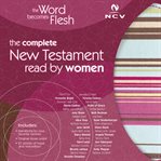 The word becomes flesh audio bible. The Complete New Testament Read by Women cover image