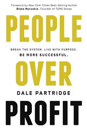 People over profit. Break the System, Live with Purpose, Be More Successful cover image