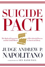 Suicide pact : the radical expansion of presidential powers and the lethal threat to American liberty cover image