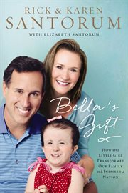 Bella's gift : how one little girl transformed our family and inspired a nation cover image