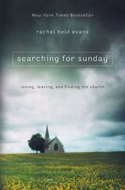 Searching for Sunday : loving, leaving, and finding the church cover image