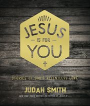 Jesus is for you : stories of God's relentless love cover image