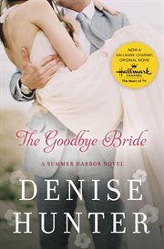The goodbye bride : a Summer Harbor novel cover image