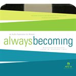 Always becoming audio devotional, new century version. An Audio Experience for Women cover image