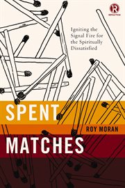 Spent matches : igniting the signal fire for the spiritually dissatisfied cover image