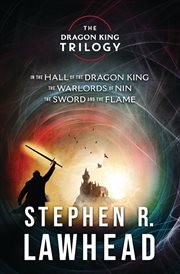 The Dragon King trilogy : In the Hall of the Dragon King, The Warlords of Nin, and The Sword and the Flame cover image