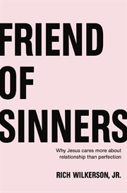 Friend of sinners. Why Jesus Cares More About Relationship Than Perfection cover image