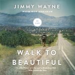 Walk to beautiful: my story : the power of love and a homeless kid who found the way cover image