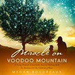 Miracle on Voodoo Mountain: a young woman's remarkable story of pushing back the darkness for the children of Haiti cover image