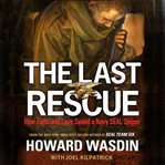 The last rescue: how faith and love saved a Navy SEAL sniper cover image