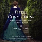 Fierce convictions: the extraordinary life of Hannah More : poet, reformer, abolitionist cover image