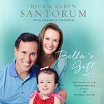 Bella's gift: how one little girl transformed our family and inspired a nation cover image