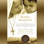 Mama Maggie: the untold story of one woman's mission to love the forgotten children of Egypt's garbage slums cover image