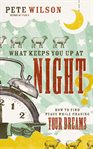 What keeps you up at night?: how to find peace while chasing your dreams cover image