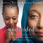 Undivided: a Muslim daughter, her Christian mother, their path to peace cover image